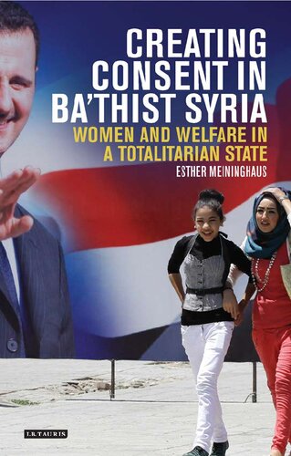 Creating Consent In Bathist Syria Women And Welfare In A Totalitarian State Esther Meininghaus