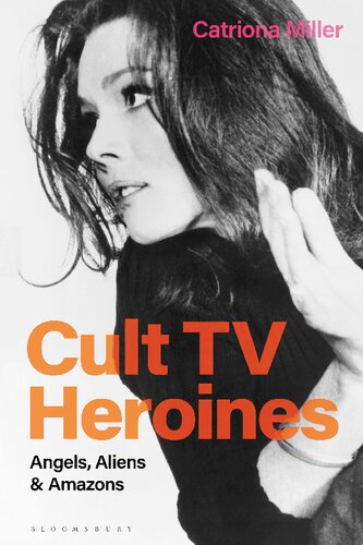 Cult Tv Heroines Angels Aliens And Amazons Catriona Miller