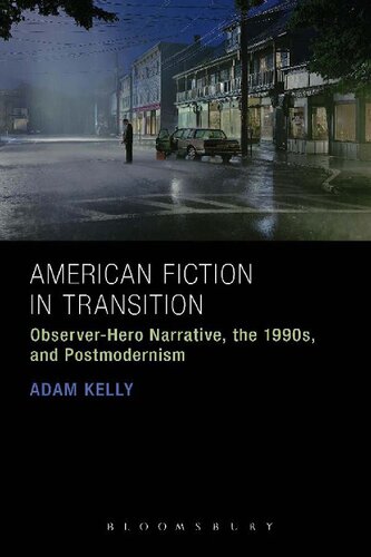 American Fiction In Transition Observerhero Narrative The 1990s And Postmodernism Adam Kelly