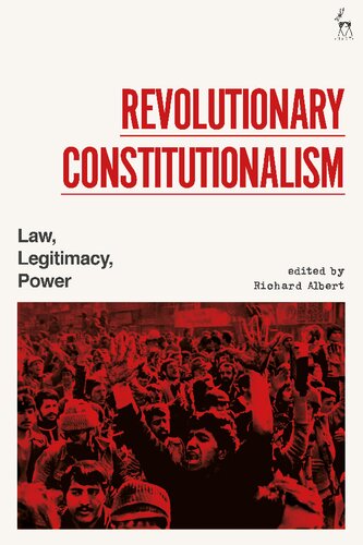 Revolutionary Constitutionalism Law Legitimacy Power Richard Albert Editor