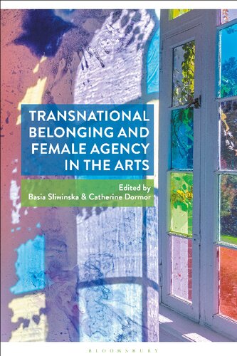 Transnational Belonging And Female Agency In The Arts Catherine Dormor Basia Sliwinska