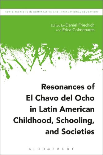 Resonances Of El Chavo Del Ocho In Latin American Childhood Schooling And Societies Daniel Friedrich Erica Colmenares Editors