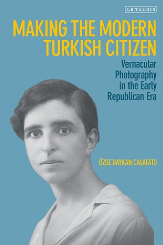 Making The Modern Turkish Citizen Vernacular Photography In The Early Republican Era Zge Baykan Calafato