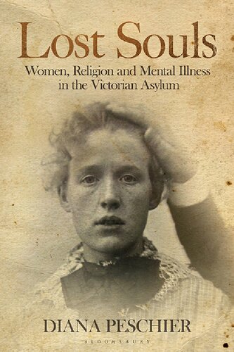 Lost Souls Women Religion And Mental Illness In The Victorian Asylum Diana Peschier