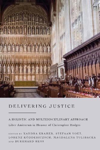 Delivering Justice A Holistic And Multidisciplinary Approachliber Amicorum In Honour Of Christopher Hodges Xandra Kramer Stefaan Voet Lorenz Kdderitzsch Magdalena Tulibacka Burkhard Hess Editors