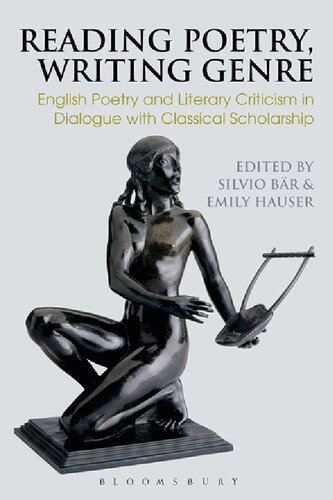 Reading Poetry Writing Genre English Poetry And Literary Criticism In Dialogue With Classical Scholarship Silvio Br Emily Hauser Editors