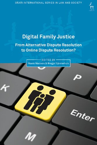 Digital Family Justice From Alternative Dispute Resolution To Online Dispute Resolution Mavis Maclean Bregje Dijksterhuis Editors