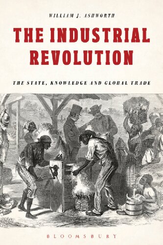 The Industrial Revolution The State Knowledge And Global Trade William J Ashworth