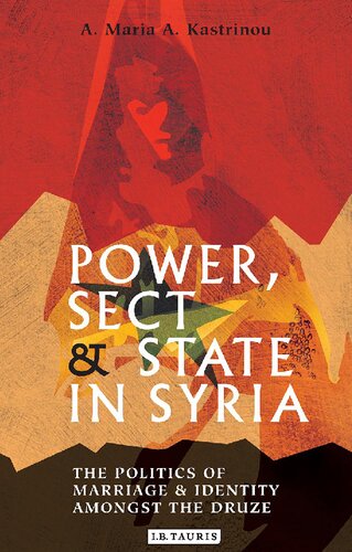 Power Sect And State In Syria The Politics Of Marriage And Identity Amongst The Druze A Maria A Kastrinou