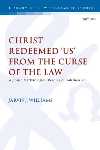 Christ Redeemed Us From The Curse Of The Law A Jewish Martyrological Reading Of Galatians 313 Jarvis J Williams