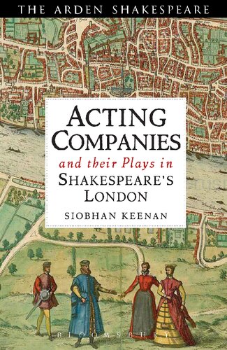 Acting Companies And Their Plays In Shakespeares London Siobhan Keenan