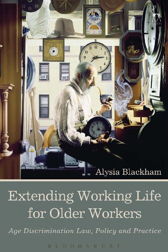 Extending Working Life For Older Workers Age Discrimination Law Policy And Practice Alysia Blackham