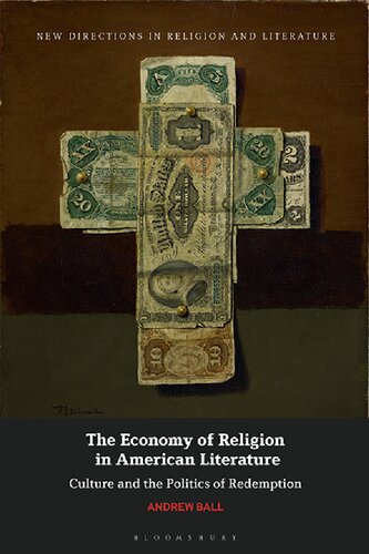 The Economy Of Religion In American Literature Culture And The Politics Of Redemption Andrew Ball