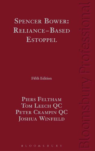 Spencer Bower Reliancebased Estoppel The Law Of Reliancebased Estoppel And Related Doctrines Piers Feltham Peter Crampin Tom Leech Joshua Winfield