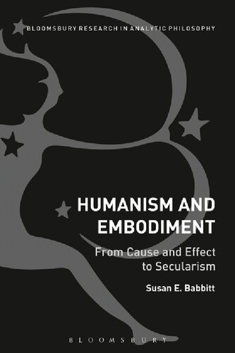 Humanism And Embodiment From Cause And Effect To Secularism Susan E Babbitt