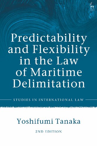 Predictability And Flexibility In The Law Of Maritime Delimitation Volume Second Edition Yoshifumi Tanaka