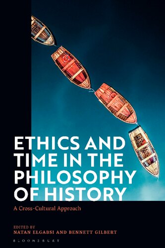 Ethics And Time In The Philosophy Of History A Crosscultural Approach Natan Elgabsi Bennett Gilbert