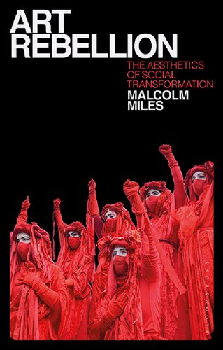 Art Rebellion The Aesthetics Of Social Transformation Malcolm Miles