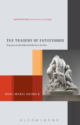 The Tragedy Of Fatherhood King Laius And The Politics Of Paternity In The West Silkemaria Weineck