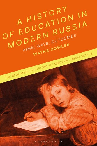 A History Of Education In Modern Russia Aims Ways Outcomes Wayne Dowler