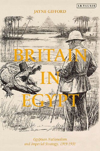 Britain In Egypt Egyptian Nationalism And Imperial Strategy 19191931 Jayne Gifford