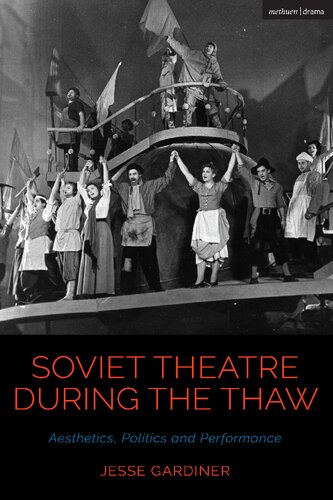 Soviet Theatre During The Thaw Aesthetics Politics And Performance Jesse Gardiner