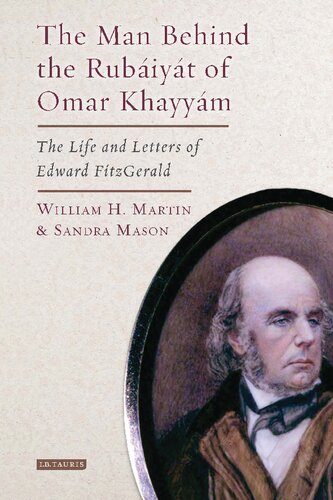 The Man Behind The Rubiyt Of Omar Khayym The Life And Letters Of Edward Fitzgerald William H Martin Sandra Mason