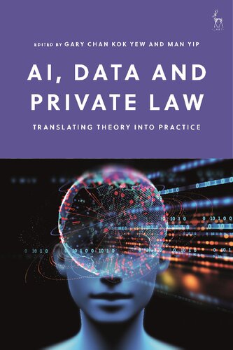 Ai Data And Private Law Translating Theory Into Practice Gary Chan Kok Yew Man Yip Editors