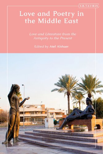 Love And Poetry In The Middle East Love And Literature From Antiquity To The Present Atef Alshaer Editor