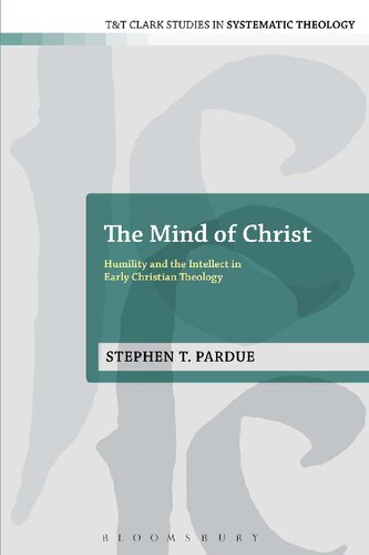 The Mind Of Christ Humility And The Intellect In Early Christian Theology Stephen T Pardue