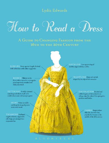 How To Read A Dress A Guide To Changing Fashion From The 16th To The 20th Century Lydia Edwards