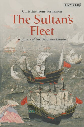 The Sultans Fleet Seafarers Of The Ottoman Empire Christine Isomverhaaren