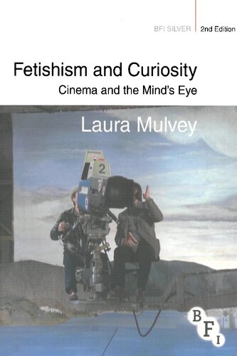 Fetishism And Curiosity Cinema And The Minds Eye Laura Mulvey