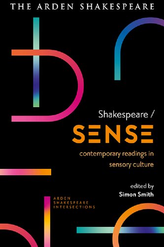 Shakespearesense Contemporary Readings In Sensory Culture Simon Smith Editor