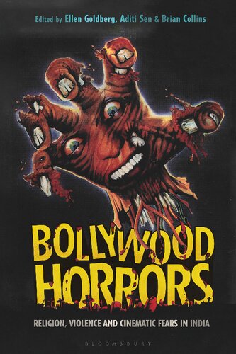 Bollywood Horrors Religion Violence And Cinematic Fears In India Ellen Goldberg Aditi Sen Brian Collins Editors