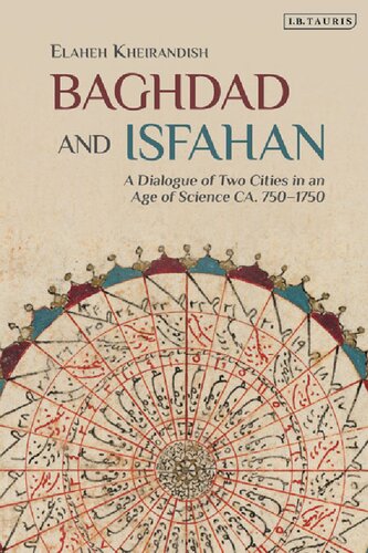 Baghdad And Isfahan A Dialogue Of Two Cities In An Age Of Science Ca 7501750 Elaheh Kheirandish