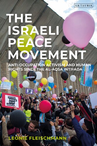 The Israeli Peace Movement Antioccupation Activism And Human Rights Since The Alaqsa Intifada Leonie Fleischmann