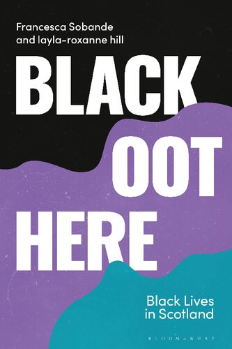 Black Oot Here Black Lives In Scotland Francesca Sobande Laylaroxanne Hill