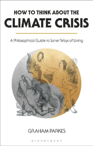 How To Think About The Climate Crisis A Philosophical Guide To Saner Ways Of Living Graham Parkes
