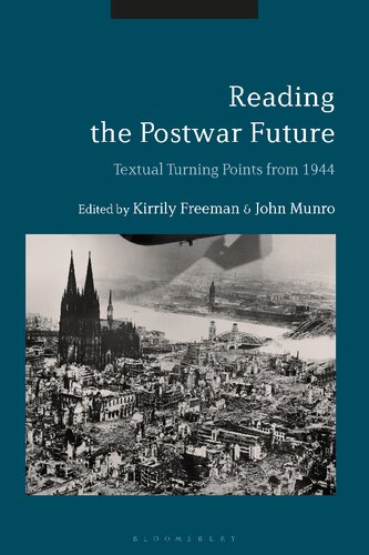 Reading The Postwar Future Textual Turning Points From 1944 Kirrily Freeman John Munro