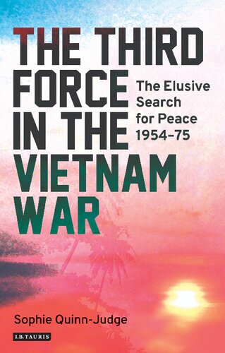 The Third Force In The Vietnam War The Elusive Search For Peace 195475 Sophie Quinnjudge
