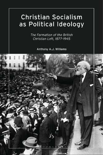 Christian Socialism As Political Ideology The Formation Of The British Christian Left 18771945 Anthony Aj Williams
