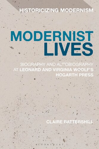 Modernist Lives Biography And Autobiography At Leonard And Virginia Woolfs Hogarth Press Claire Battershill
