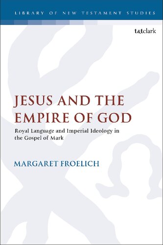 Jesus And The Empire Of God Royal Language And Imperial Ideology In The Gospel Of Mark Margaret Froelich