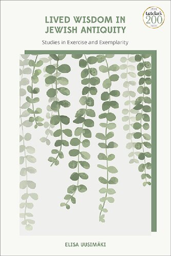 Lived Wisdom In Jewish Antiquity Studies In Exercise And Exemplarity Elisa Uusimki