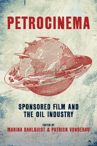 Petrocinema Sponsored Film And The Oil Industry Marina Dahlquist Patrick Vonderau