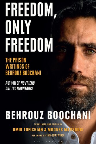 Freedom Only Freedom The Prison Writings Of Behrouz Boochani Behrouz Boochani Omid Tofighian Moones Mansoubi