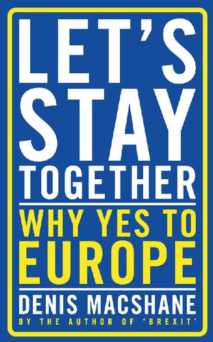 Lets Stay Together Why Yes To Europe Denis Macshane