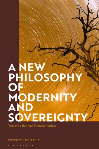 A New Philosophy Of Modernity And Sovereignty Towards Radical Historicization Przemysaw Tacik