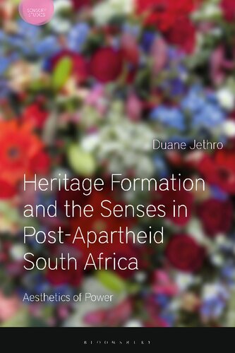 Heritage Formation And The Senses In Postapartheid South Africa Aesthetics Of Power Duane Jethro